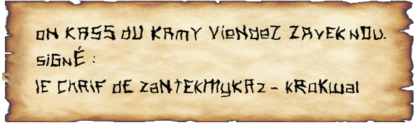  Écrit d'une main très malhabile : "On kass du kamy viendez zavek nou. Signé : le Chaif des Zantekmykaz - Krokwai 